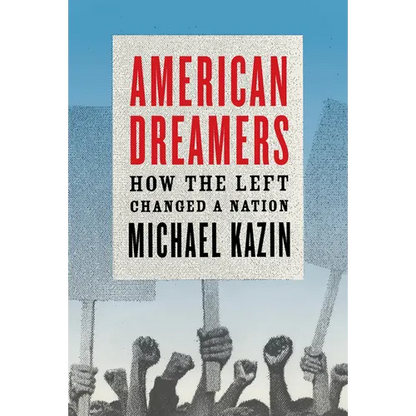 American Dreamers: How the Left Changed a Nation