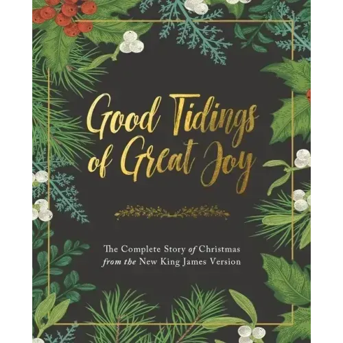 Good Tidings of Great Joy: The Complete Story of Christmas from the New King James Version