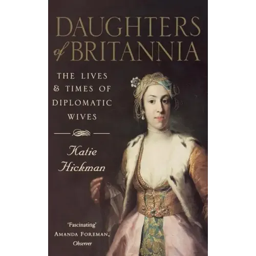 Daughters of Britannia: The Lives and Times of Diplomatic Wives