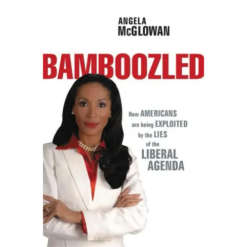 Bamboozled: How Americans Are Being Exploited by the Lies of the Liberal Agenda