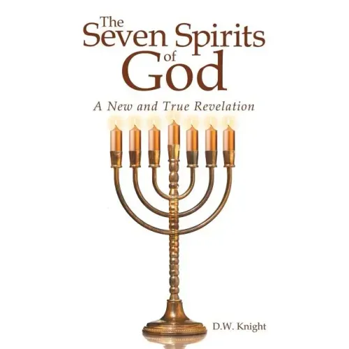 The Seven Spirits of God: A New and True Revelation