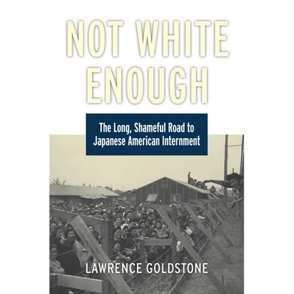 Not White Enough: The Long, Shameful Road to Japanese American Internment