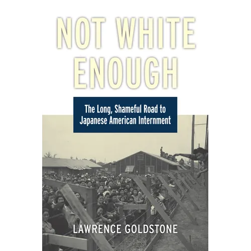 Not White Enough: The Long, Shameful Road to Japanese American Internment