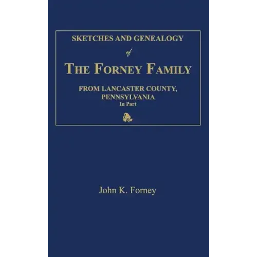 Sketches and Genealogy of the Forney Family from Lancaster County., Pennsylvania, in Part