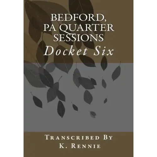 Bedford, PA Quarter Sessions - Docket Six
