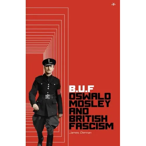 Buf: Oswald Mosley and British Fascism