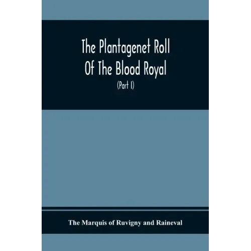 The Plantagenet Roll Of The Blood Royal, Being A Complete Table Of All The Descendants Now Living Of Edward Iii., King Of England The Vortimer Percy V