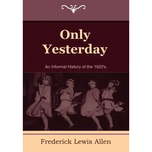 Only Yesterday: An Informal History of the 1920's