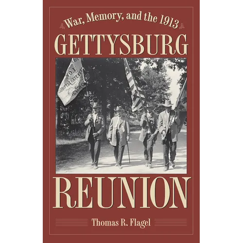 War, Memory, and the 1913 Gettysburg Reunion