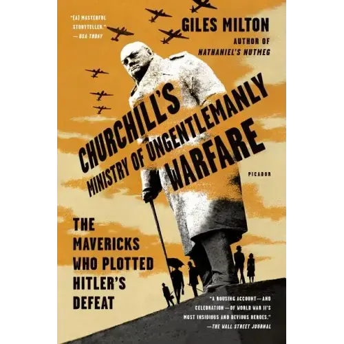 Churchill's Ministry of Ungentlemanly Warfare: The Mavericks Who Plotted Hitler's Defeat