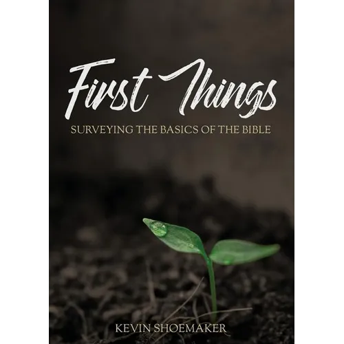 First Things: Surveying the Basics of the Bible