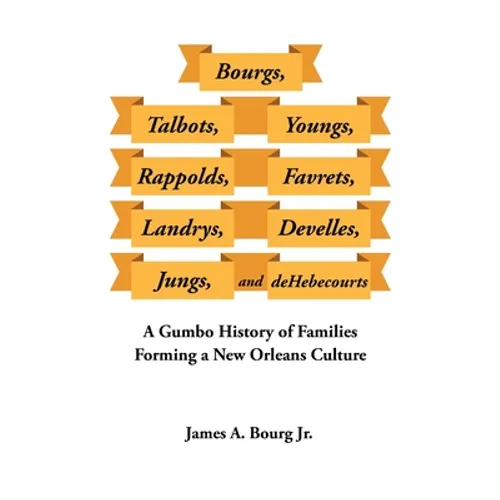 Bourgs, Talbots, Youngs, Rappolds, Favrets, Landrys, Develles, Jungs, and Dehebecourts: A Gumbo History of Families Forming a New Orleans Culture