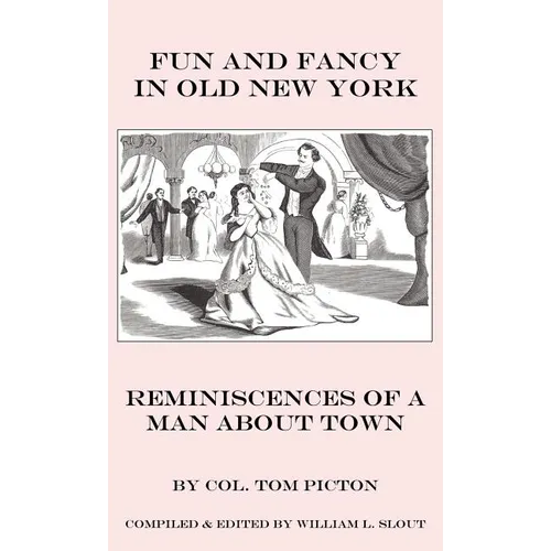Fun and Fancy in Old New York: Reminiscences of a Man About Town