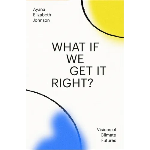 What If We Get It Right?: Visions of Climate Futures