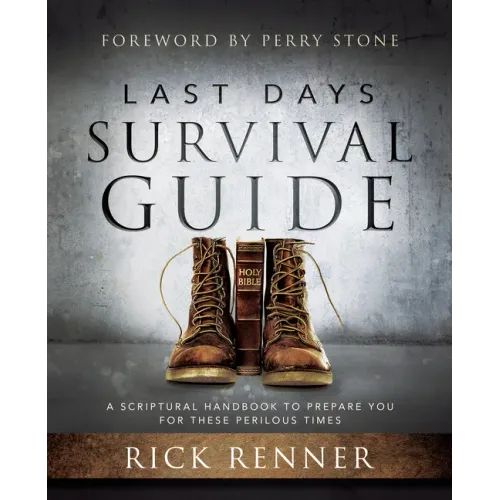 Last Days Survival Guide: A Scriptural Handbook to Prepare You for These Perilous Times