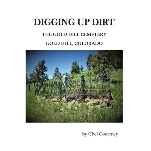 Digging Up Dirt: The Gold Hill Cemetery, Gold Hill, Colorado