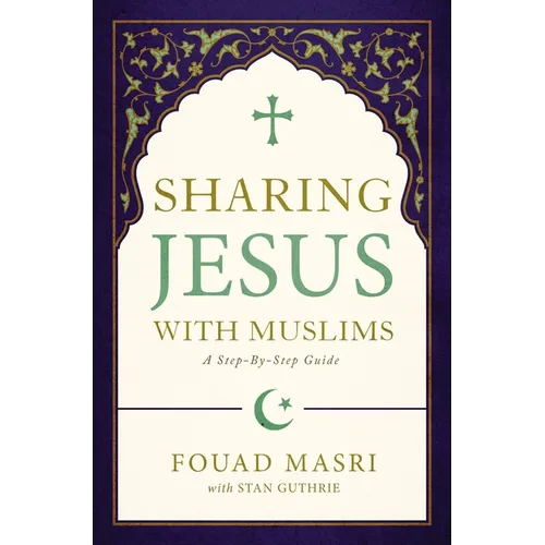 Sharing Jesus with Muslims: A Step-By-Step Guide