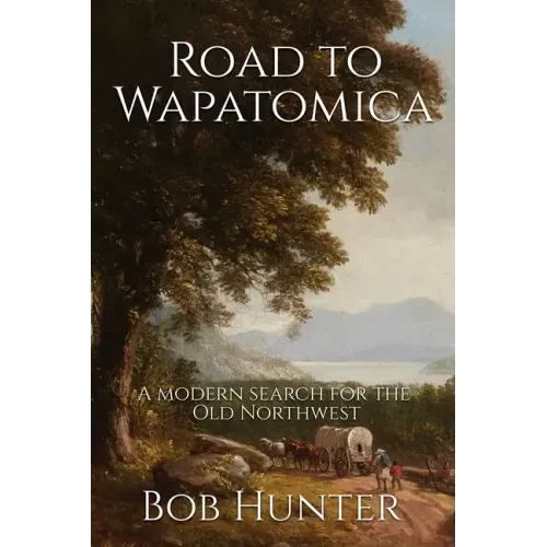 Road to Wapatomica: A modern search for the Old Northwest