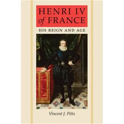 Henri IV of France: His Reign and Age
