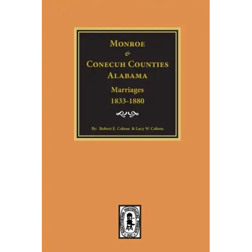 Monroe and Conecuh Counties, Alabama 1833-1880, Marriages Of.