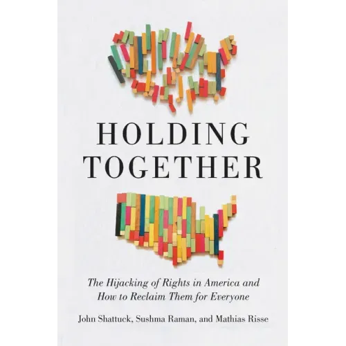 Holding Together: The Hijacking of Rights in America and How to Reclaim Them for Everyone