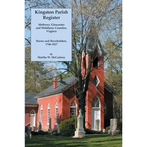Kingston Parish Register: Mathews, Gloucester and Middlesex Counties, Virginia. Slaves and Slaveholders, 1746-1827