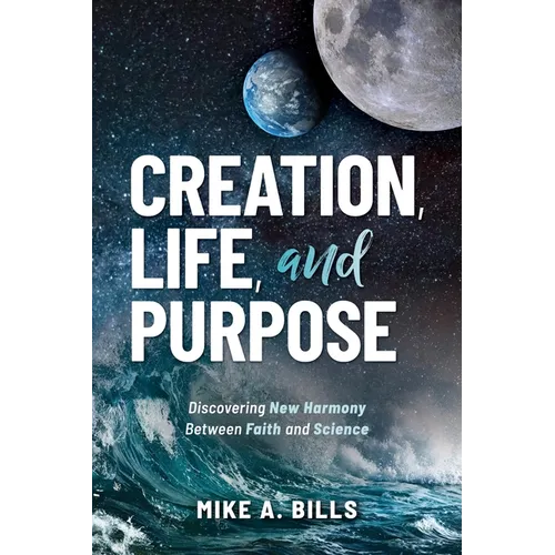 Creation, Life, and Purpose: Discovering New Harmony Between Faith and Science
