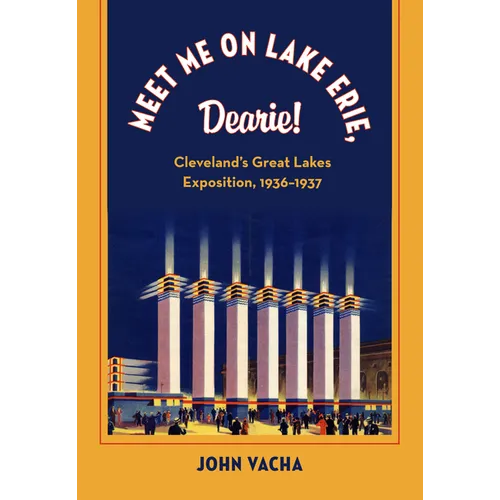 Meet Me on Lake Erie, Dearie!: Cleveland's Great Lakes Exposition, 1936-1937