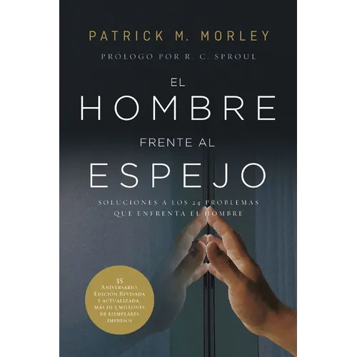 El Hombre Frente Al Espejo (Edición Revisada Y Actualizada): Soluciones a Los 24 Problemas Que Enfrenta El Hombre