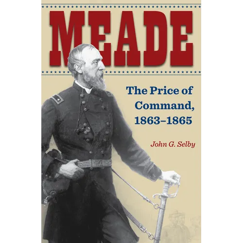 Meade: The Price of Command, 1863-1865