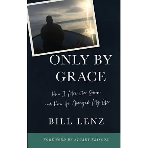 Only by Grace: How I Met the Savior and How He Changed My Life