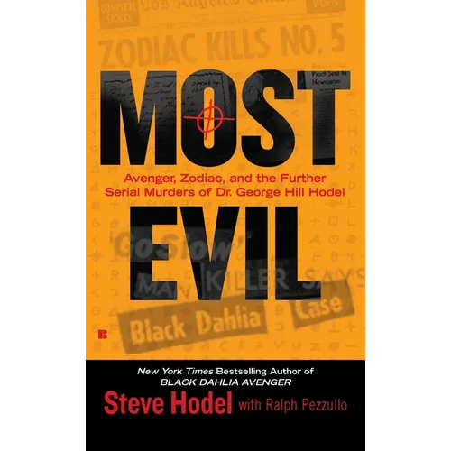 Most Evil: Avenger, Zodiac, and the Further Serial Murders of Dr. George Hill Hodel