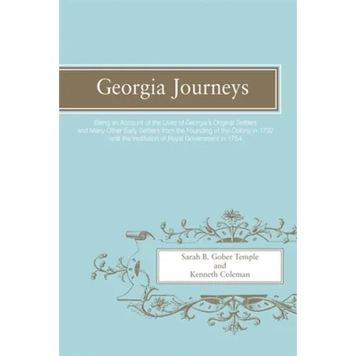 Georgia Journeys: Being an Account of the Lives of Georgia's Original Settlers and Many Other Early Settlers