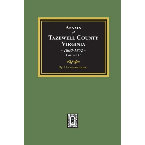 Annals of Tazewell County, Virginia 1800-1852: Volume #1