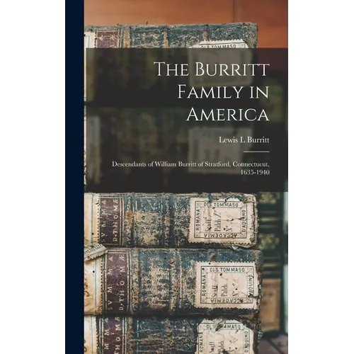 The Burritt Family in America: Descendants of William Burritt of Stratford, Connectucut, 1635-1940