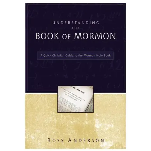 Understanding the Book of Mormon: A Quick Christian Guide to the Mormon Holy Book