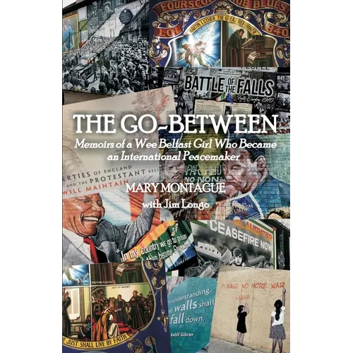 The Go-Between: Memoirs of a Wee Belfast Girl Who Became an International Peacemaker