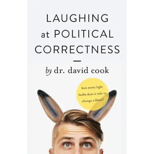 Laughing at Political Correctness: How many lightbulbs does it take to change a liberal?