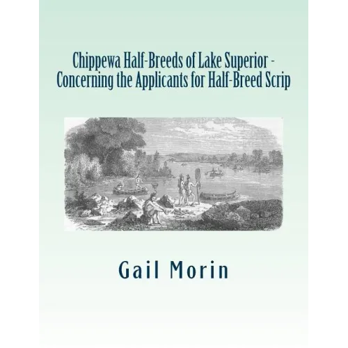 Chippewa Half-Breeds of Lake Superior - Concerning the Applicants for Half-Breed Scrip