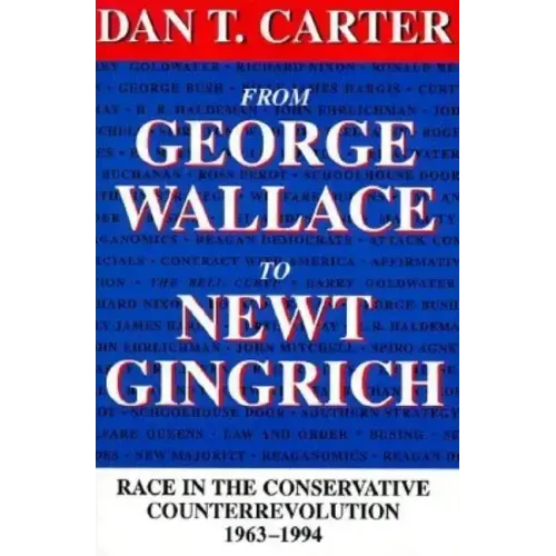 From George Wallace to Newt Gingrich: Race in the Conservative Counterrevolution, 1963--1994 (Revised)