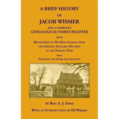 A Brief History Of Jacob Wismer and a Complete Genealogical Family Register