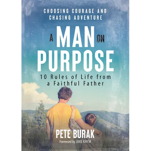 A Man on Purpose: 10 Rules of Life from a Faithful Father
