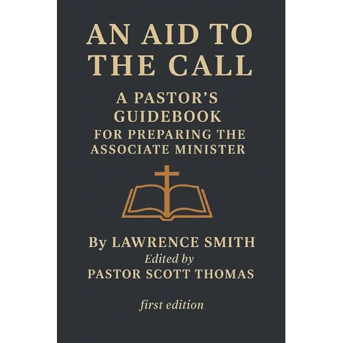 An Aid to the Call: A Pastor's Guidebook for preparing the Ministerial Candidate