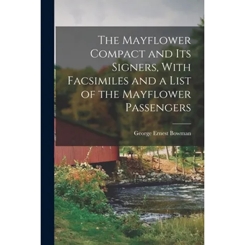 The Mayflower Compact and its Signers, With Facsimiles and a List of the Mayflower Passengers