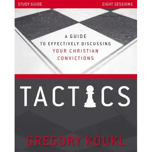 Tactics Study Guide, Updated and Expanded: A Guide to Effectively Discussing Your Christian Convictions