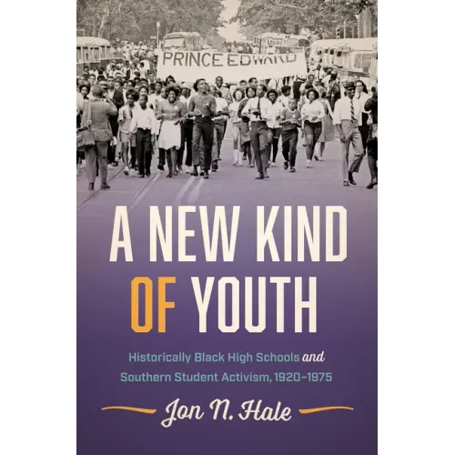 A New Kind of Youth: Historically Black High Schools and Southern Student Activism, 1920-1975