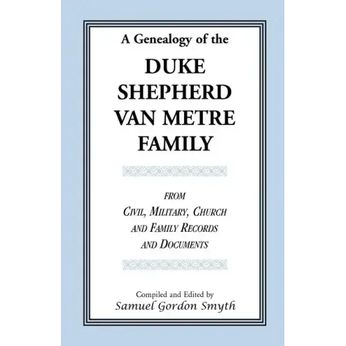 A Genealogy Of The Duke-Shepherd-Van Metre Family From Civil, Military, Church and Family Records and Documents