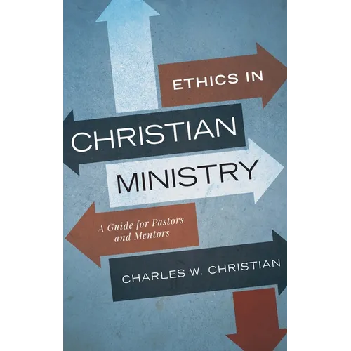 Ethics in Christian Ministry: A Guide for Pastors and Mentors