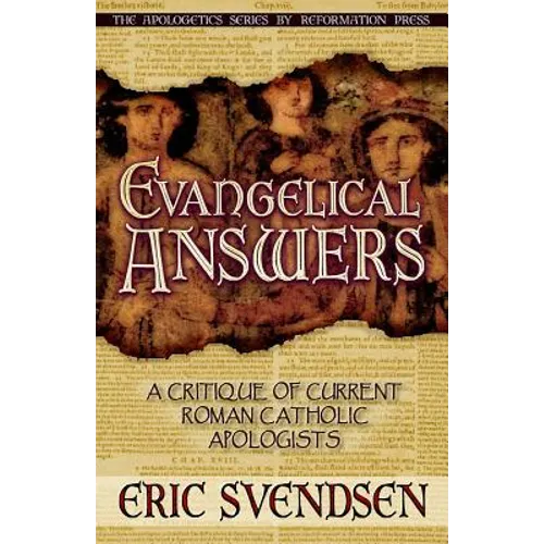 Evangelical Answers: A Critique of Current Roman Catholic Apologists