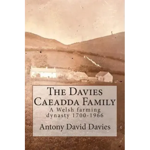 The Davies Caeadda Family: A Welsh farming dynasty: 1700-1966